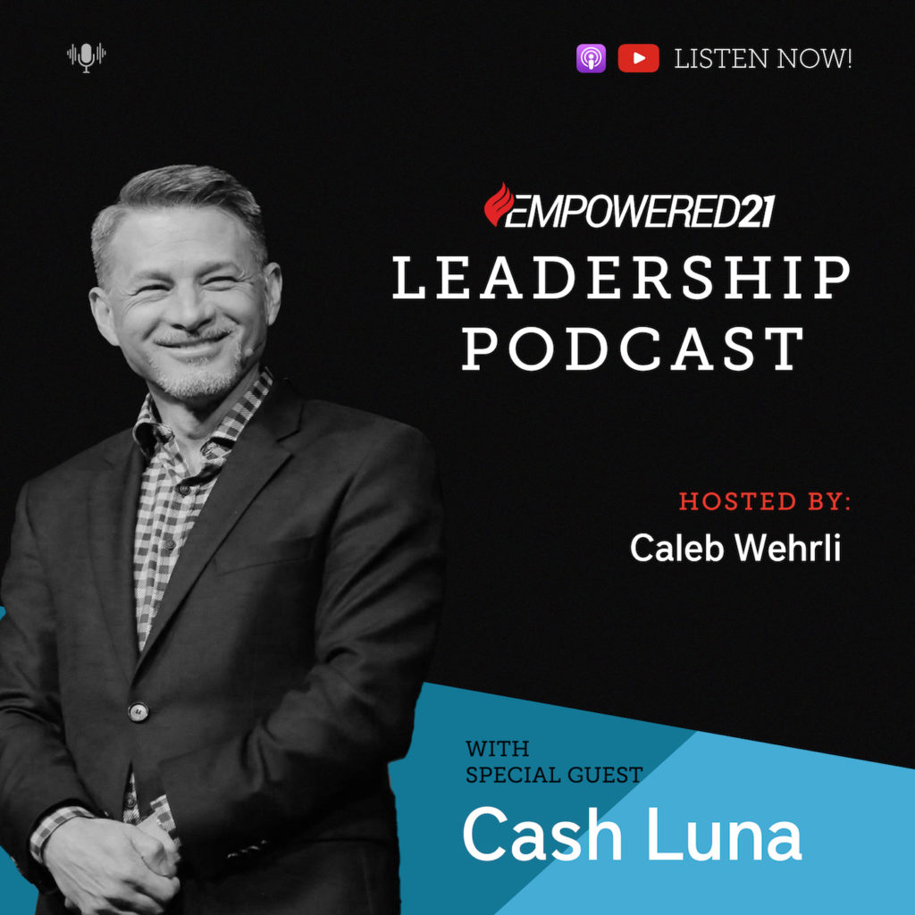 E21 Leadership Podcast with Cash Luna